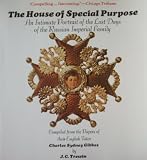 THE HOUSE OF SPECIAL PURPOSE, AN INTIMATE PORTRAIT OF THE LAST DAYS OF THE RUSSIAN IMPERIAL FAMILY,  Compiled from the Papers of their English Tutor Charles Sydney Gibbes