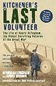 Kitchener's Last Volunteer: The Life of Henry Allingham, the Oldest Surviving Veteran of the Great War