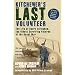 Kitchener's Last Volunteer: The Life of Henry Allingham, the Oldest Surviving Veteran of the Great War