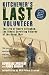 Kitchener's Last Volunteer: The Life of Henry Allingham, the Oldest Surviving Veteran of the Great War