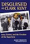 Disguised as Clark Kent: Jews, Comics, and the Creation of the Superhero