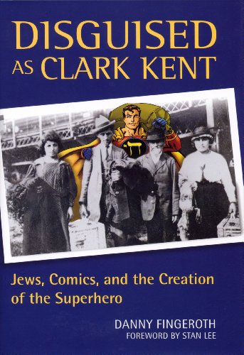 Continuum Disguised as Clark Kent: Jews, Comics, and the Creation of the Superhero