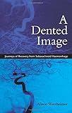 A dented image : journeys of recovery from subarachnoid haemorrhage