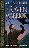 The Raven Warrior: The Tales of Guinevere Alice Borchardt