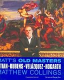 Matts Old Masters: Titian, Rubens, Velazquez, Hogarth