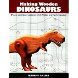Making Wooden Dinosaurs: Plans and Instructions With Notes on Each Species