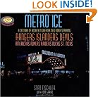 Metro Ice, A Century of Hockey in Greater New York Starring: Rangers, Islanders, Devils, Americans, Rovers, Raiders, Ducks, St. Nicks