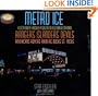 Metro Ice, A Century of Hockey in Greater New York Starring: Rangers, Islanders, Devils, Americans, Rovers, Raiders, Ducks, St. Nicks