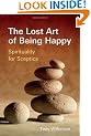 Lost Art of Being Happy: Spirituality for Sceptics