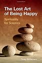 Lost Art of Being Happy: Spirituality for Sceptics