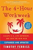 The 4-Hour Workweek: Escape 9-5, Live Anywhere, and Join the New Rich (Expanded and Updated)