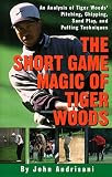 Short Game Magic of Tiger Woods, The: An Analysis of Tigers Pitching, Chipping, Sand Play and Putting Techniques