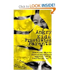 Angry Kids, Frustrated Parents: Practical Ways to Prevent and Reduce Aggression in Your Children