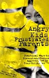 Angry Kids, Frustrated Parents: Practical Ways to Prevent and Reduce Aggression in Your Children