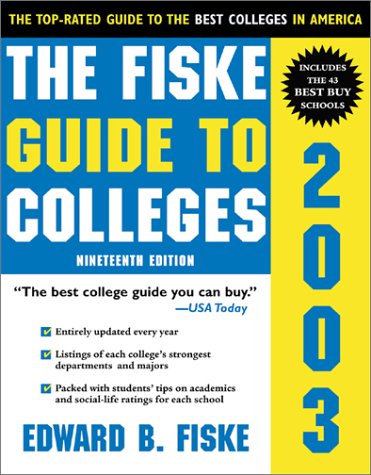 The Fiske Guide to Colleges 2003. Bindings: Paperback Pages: 784 The Fiske Guide to Colleges 2003. Bindings: Paperback Pages: 784