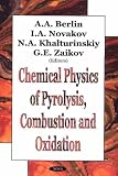 Chemical Physics of Pyrolysis, Combustion and Oxidation