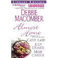Almost Home by Debbie Macomber Cathy Lamb Judy Duarte and Mary Carter and Joyce Bean Sandra Burr Tanya Eand Laural Merlington