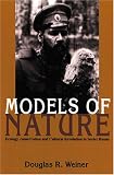 Models Of Nature: Ecology, Conservation, and Cultural Revolution in Soviet Russia (Pitt Russian East European)