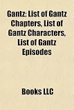 Gantz: List of Gantz Chapters, List of Gantz Characters, List of Gantz Episodes