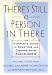 There's Still a Person in There: The Complete Guide to Treating and Coping with Alzheimer's