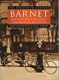 Barnet : the twentieth century : including Finchley, Edgware and Hendon