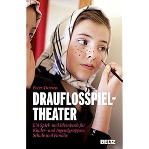 Drauflosspieltheater: Ein Spiel- und Ideenbuch für Kinder- und Jugendgruppen, Schule und Familie (B