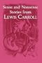 Sense and Nonsense Stories from Lewis Carroll: Alice, Sylvie and Bruno, and More