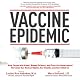 Vaccine Epidemic: How Corporate Greed, Biased Science, and Coercive Government Threaten Our Human Rights, Our Health, and Our Children
