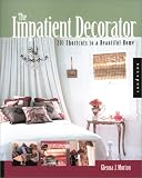 The Impatient Decorator: 201 Shortcuts to a Beautiful Home (Interior Design and Architecture)