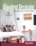 The Impatient Decorator: 201 Shortcuts to a Beautiful Home (Interior Design and Architecture)