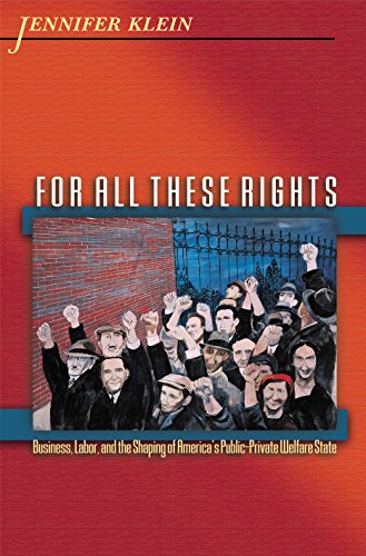 For All These Rights: Business, Labor, and the Shaping of America's Public-Private Welfare State (Politics & Society in Twentieth-Century America) (Politics and Society in Twentieth-Century America)