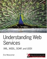 Understanding Web Services: XML, WSDL, SOAP, and UDDI (Independent Technology Guides)