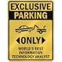 EXCLUSIVE PARKING " ONLY WORLD'S BEST INFORMATION TECHNOLOGY ANALYST " PARKING SIGN OCCUPATIONS