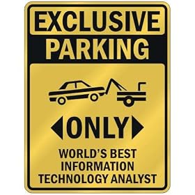 EXCLUSIVE PARKING " ONLY WORLD'S BEST INFORMATION TECHNOLOGY ANALYST " PARKING SIGN OCCUPATIONS