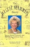 The Ruth Martin Story: How to Market Yourself and Sell 100 Houses Every Year