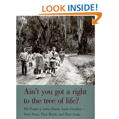 Ain't You Got a Right to the Tree of Life?: The People of Johns Island South Carolina-Their Faces, Their Words, and Their Songs