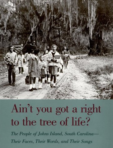 Ain't You Got a Right to the Tree of Life?: The People of Johns Island South CarolinaùTheir Faces, Their Words, and Their Songs (Brown Thrasher Books)