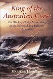 Review Melbourne University  / King of the Australian Coast: The Work of Phillip Parker King in the Mermaid and Bathurst 1817-1822 (Second Miegunyah Press Series,)