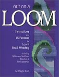  : Out On A Loom : Instructions and 15 Patterns for Loom Bead Weaving