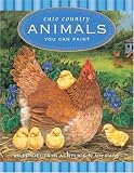 Cute Country Animals You Can Paint: 20 Projects in Acrylic