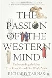 The Passion Of The Western Mind: Understanding the Ideas That Have Shaped Our World View