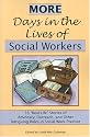 More Days in the Lives of Social Workers: 35 "Real-Life" Stories of Advocacy, Outreach, and Other Intriguing Roles in Social Work Practice