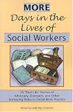 More Days in the Lives of Social Workers: 35 "Real-Life" Stories of Advocacy, Outreach, and Other Intriguing Roles in Social Work Practice