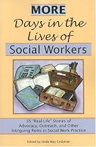 More Days in the Lives of Social Workers: 35 "Real-Life" Stories of Advocacy, Outreach, and Other Intriguing Roles in Social Work Practice
