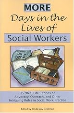 More Days in the Lives of Social Workers: 35 "Real-Life" Stories of Advocacy, Outreach, and Other Intriguing Roles in Social Work Practice