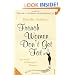 French Women Don't Get Fat: The Secret of Eating for Pleasure