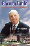 Review Guild Press of Indiana  / Born to Build: The Story of the Gene B. Glick Company