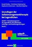 Grundlagen der Selbstmanagementtherapie bei Jugendlichen: SELBST-Therapieprogramm f&uuml;r Jugendliche mit Selbstwert-, Leistungs- und Beziehungsst&ouml;rungen Band 1 - Daniel Walter, Christiane Rademacher, Stephanie Sch&uuml;rmann, Manfred D&ouml;pfner