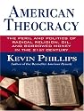 American Theocracy: The Peril and Politics of Radical Religion, Oil and Borrowed Money in the 21st Century