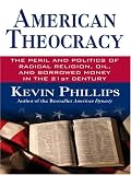 American Theocracy: The Peril and Politics of Radical Religion, Oil and Borrowed Money in the 21st Century